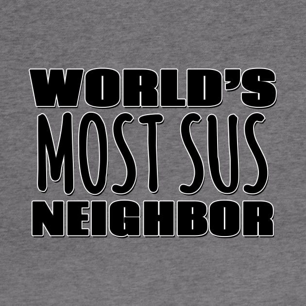 World's Most Sus Neighbor by Mookle